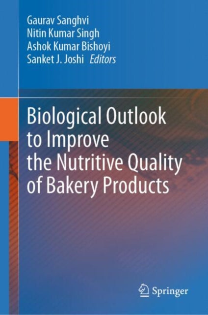 Book cover of: Biological Outlook to Improve the Nutritive Quality of Bakery Products. By: Gaurav Sanghvi