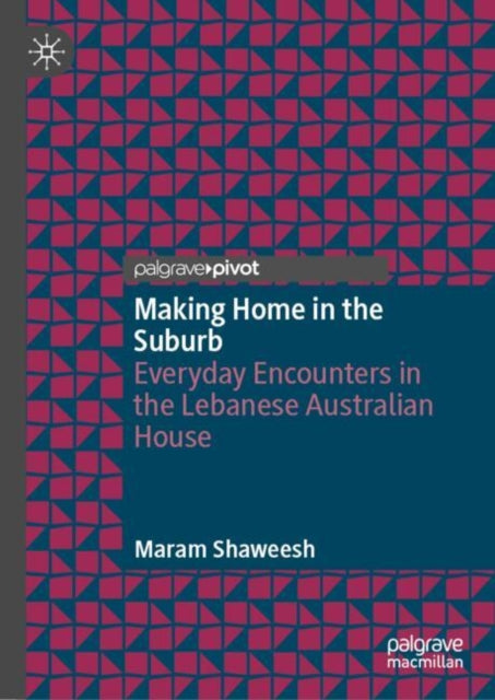 Book cover of: Making Home in the Suburb. By: Maram Shaweesh