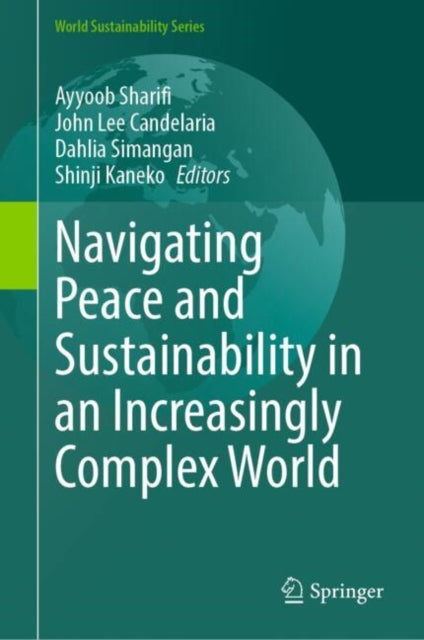 Book cover of: Navigating Peace and Sustainability in an Increasingly Complex World. By: Ayyoob Sharifi