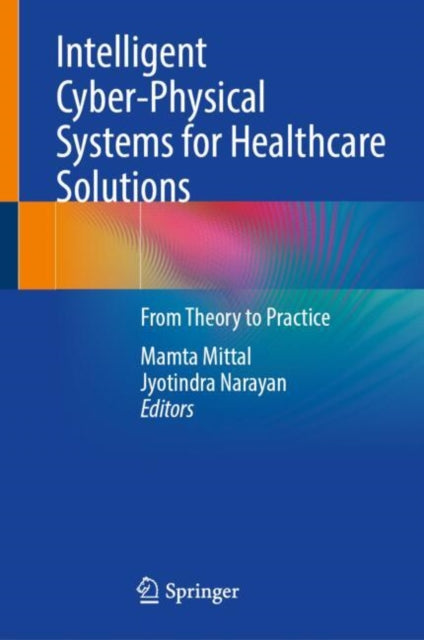 Book cover of: Intelligent Cyber-Physical Systems for Healthcare Solutions. By: Mamta Mittal