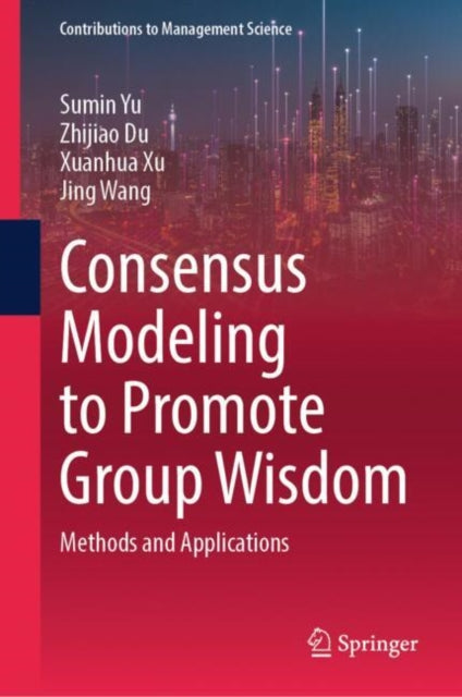 Book cover of: Consensus Modeling to Promote Group Wisdom. By: Sumin Yu