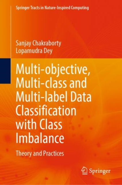 Book cover of: Multi-objective, Multi-class and Multi-label Data Classification with Class Imbalance. By: Sanjay Chakraborty