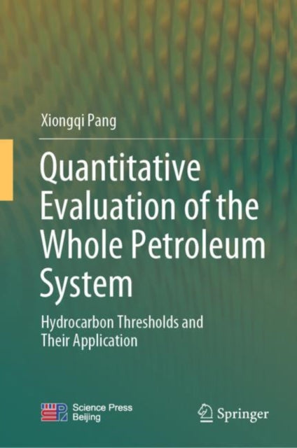 Book cover of: Quantitative Evaluation of the Whole Petroleum System. By: Xiongqi Pang