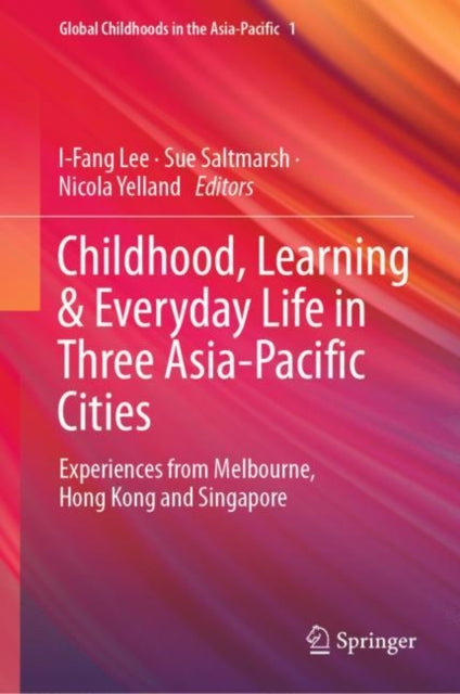 Book cover of: Childhood, Learning & Everyday Life in Three Asia-Pacific Cities. By: I-Fang Lee