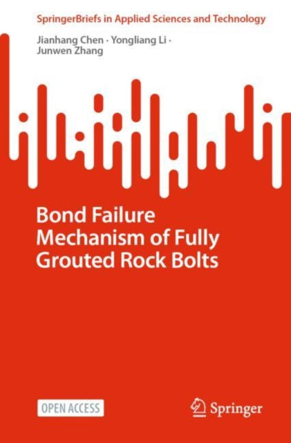 Book cover of: Bond Failure Mechanism of Fully Grouted Rock Bolts. By: Jianhang CHEN
