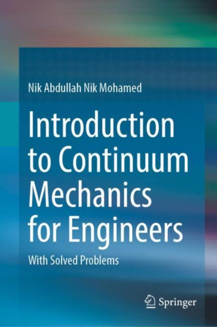 Book cover of: Introduction to Continuum Mechanics for Engineers. By: Nik Abdullah Nik Mohamed