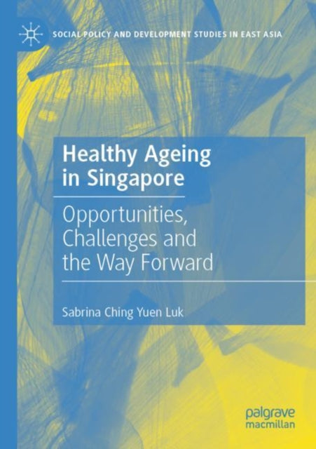 Book cover of: Healthy Ageing in Singapore. By: Sabrina Ching Yuen Luk
