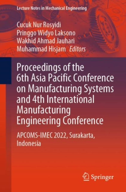 Book cover of: Proceedings of the 6th Asia Pacific Conference on Manufacturing Systems and 4th International Manufacturing Engineering Conference. By: Cucuk Nur Rosyidi