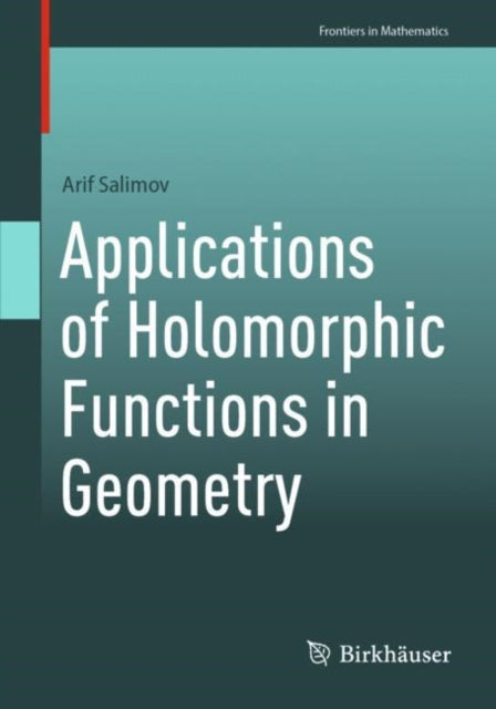 Book cover of: Applications of Holomorphic Functions in Geometry. By: Arif Salimov