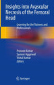 Book cover of: Insights into Avascular Necrosis of the Femoral Head. By: Prasoon Kumar