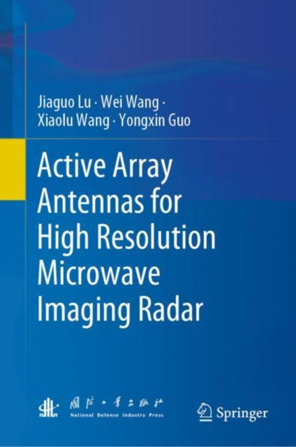 Book cover of: Active Array Antennas for High Resolution Microwave Imaging Radar. By: Jiaguo Lu