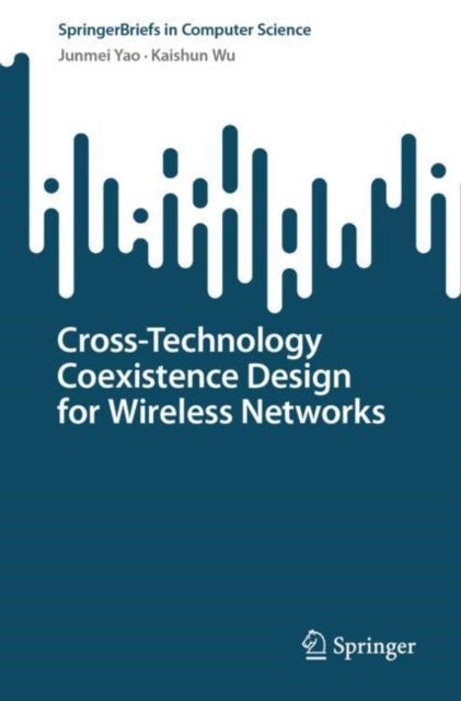 Book cover of: Cross-Technology Coexistence Design for Wireless Networks. By: Junmei Yao