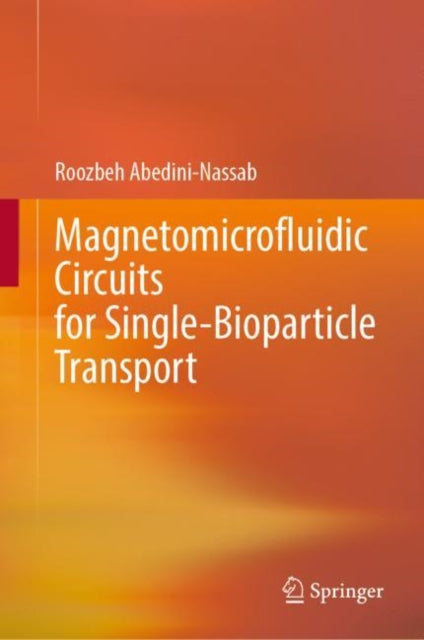 Book cover of: Magnetomicrofluidic Circuits for Single-Bioparticle Transport. By: Roozbeh Abedini-Nassab