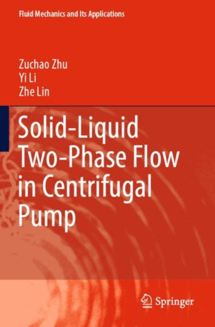 Book cover of: Solid-Liquid Two-Phase Flow in Centrifugal Pump. By: Zuchao Zhu