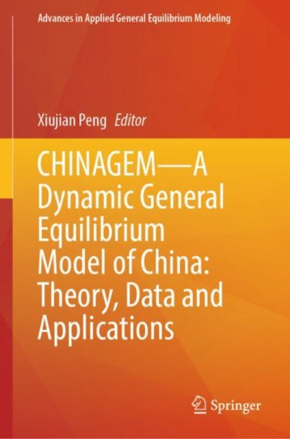 Book cover of: CHINAGEM—A Dynamic General Equilibrium Model of China: Theory, Data and Applications. By: Xiujian Peng