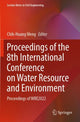Book cover of: Proceedings of the 8th International Conference on Water Resource and Environment. By: Chih-Huang Weng