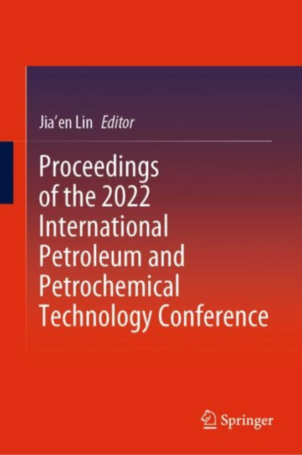 Book cover of: Proceedings of the 2022 International Petroleum and Petrochemical Technology Conference. By: Jia'en Lin