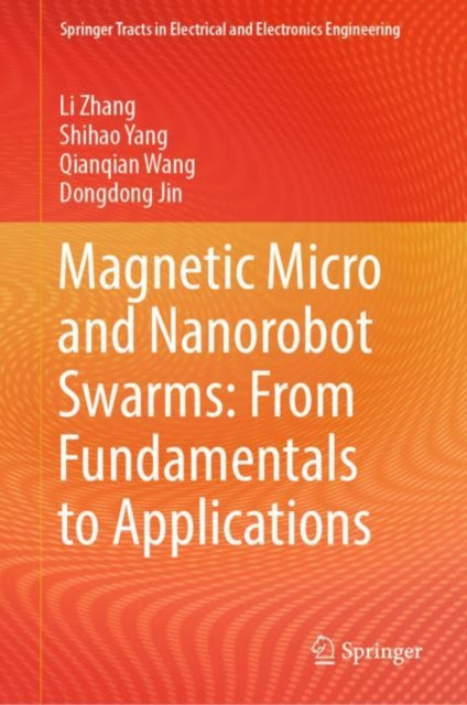Book cover of: Magnetic Micro and Nanorobot Swarms: From Fundamentals to Applications. By: Li Zhang