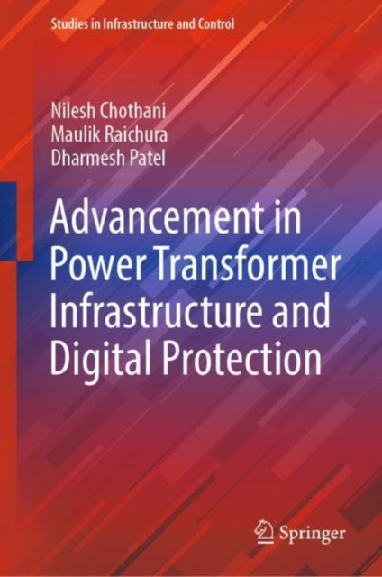 Book cover of: Advancement in Power Transformer Infrastructure and Digital Protection. By: Nilesh Chothani