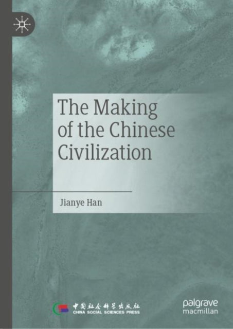 Book cover of: Making of the Chinese Civilization. By: Jianye Han