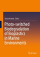 Book cover of: Photo-switched Biodegradation of Bioplastics in Marine Environments. By: Tatsuo Kaneko