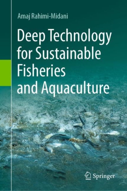 Book cover of: Deep Technology for Sustainable Fisheries and Aquaculture. By: Amaj Rahimi-Midani