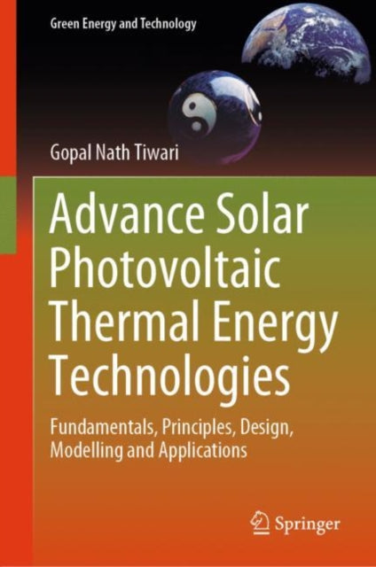 Book cover of: Advance Solar Photovoltaic Thermal Energy Technologies. By: Gopal Nath Tiwari