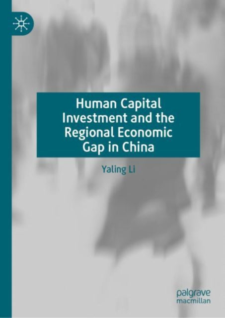 Book cover of: Human Capital Investment and the Regional Economic Gap in China. By: Yaling Li