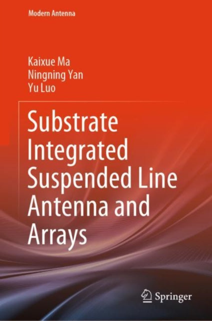 Book cover of: Substrate Integrated Suspended Line Antenna and Arrays. By: Kaixue Ma