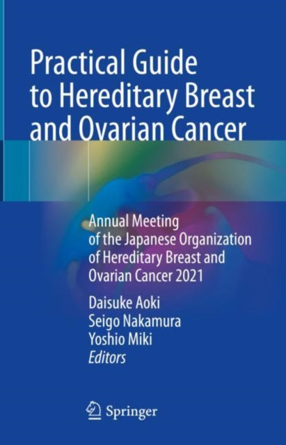 Book cover of: Practical Guide to Hereditary Breast and Ovarian Cancer. By: Daisuke Aoki