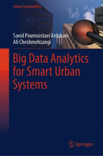 Book cover of: Big Data Analytics for Smart Urban Systems. By: Saeid Pourroostaei Ardakani