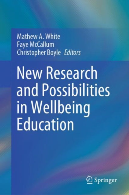 Book cover of: New Research and Possibilities in Wellbeing Education. By: Mathew A. White