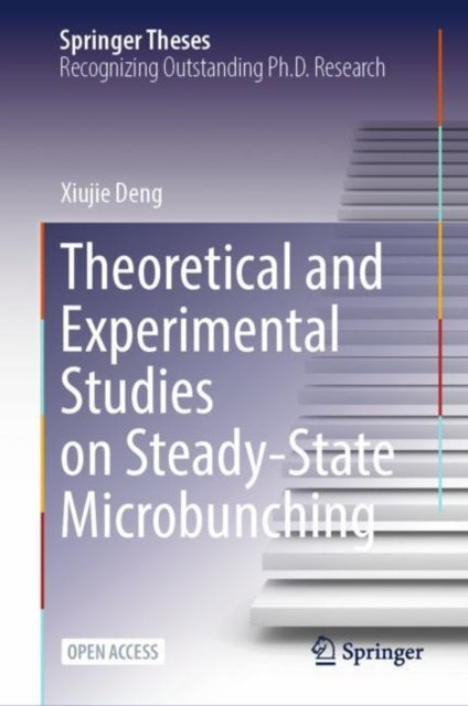 Book cover of: Theoretical and Experimental Studies on Steady-State Microbunching. By: Xiujie Deng