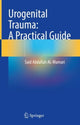 Book cover of: Urogenital Trauma: A Practical Guide. By: Said Abdallah AL-Mamari
