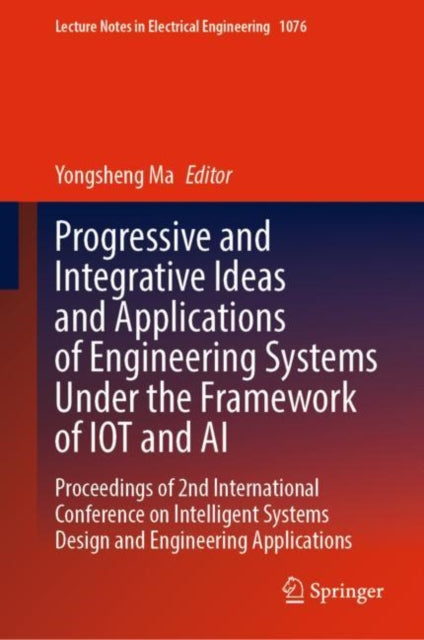 Book cover of: Progressive and Integrative Ideas and Applications of Engineering Systems Under the Framework of IOT and AI. By: Yongsheng Ma