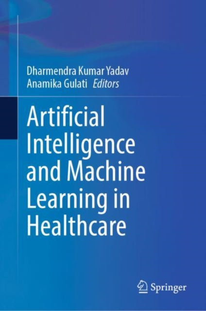 Book cover of: Artificial Intelligence and Machine Learning in Healthcare. By: Anamika Gulati