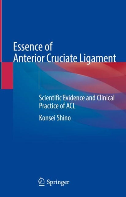 Book cover of: Essence of Anterior Cruciate Ligament. By: Konsei Shino