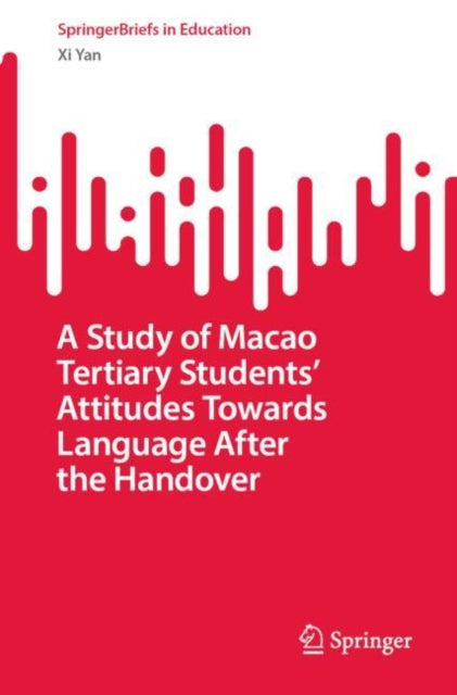 Book cover of: Study of Macao Tertiary Students’ Attitudes Towards Language After the Handover. By: Yan, Xi