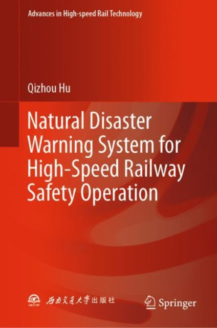 Book cover of: Natural Disaster Warning System for High-Speed Railway Safety Operation. By: Qizhou Hu