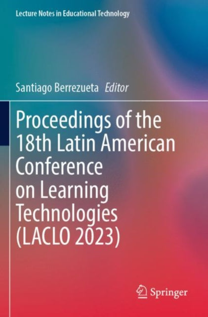 Book cover of: Proceedings of the 18th Latin American Conference on Learning Technologies (LACLO 2023). By: Santiago Berrezueta