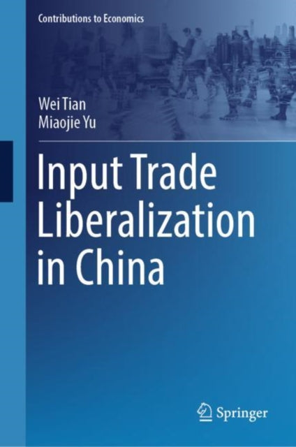 Book cover of: Input Trade Liberalization in China. By: Wei Tian