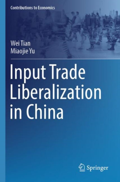 Book cover of: Input Trade Liberalization in China. By: Wei Tian