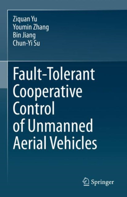 Book cover of: Fault-Tolerant Cooperative Control of Unmanned Aerial Vehicles. By: Ziquan Yu