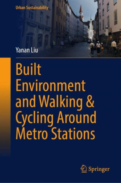 Book cover of: Built Environment and Walking & Cycling Around Metro Stations. By: Yanan Liu