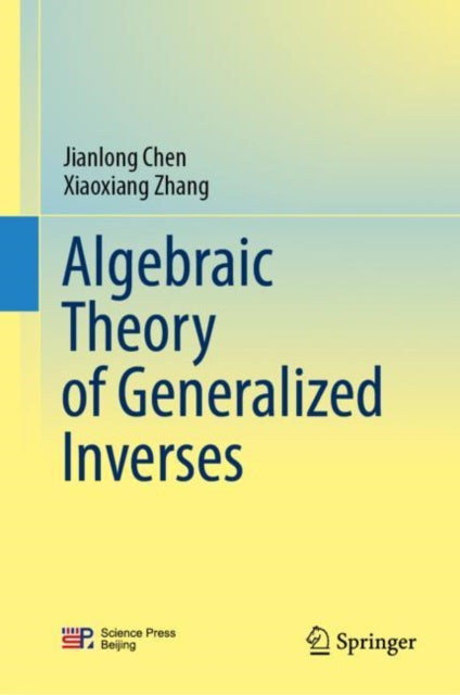 Book cover of: Algebraic Theory of Generalized Inverses. By: Xiaoxiang Zhang