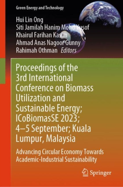 Book cover of: Proceedings of the 3rd International Conference on Biomass Utilization and Sustainable Energy; ICoBiomasSE 2023; 4–5 September; Kuala Lumpur, Malaysia. By: Hui Lin Ong