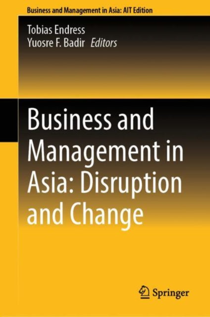 Book cover of: Business and Management in Asia: Disruption and Change. By: Tobias Endress