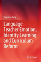 Book cover of: Language Teacher Emotion, Identity Learning and Curriculum Reform. By: Shanshan Yang