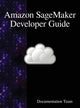Book cover of: Amazon SageMaker Developer Guide