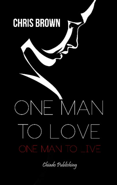 Book cover of: One Man to Love, One Man to Live. By: Chris Brown
